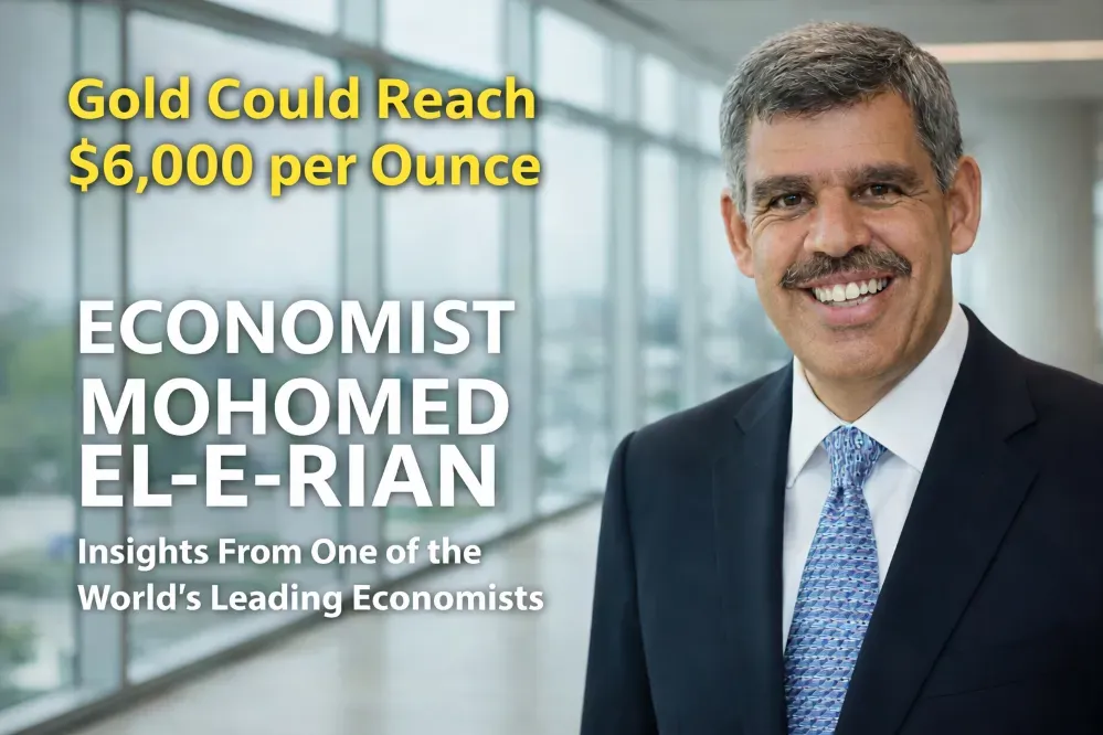 Economist Mohamed El-Erian: Gold Could Reach $6,000 per Ounce in 2026 Amid Exceptional Pricing Phase